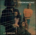 copertina TIROMANCINO Le Origini (2cd)